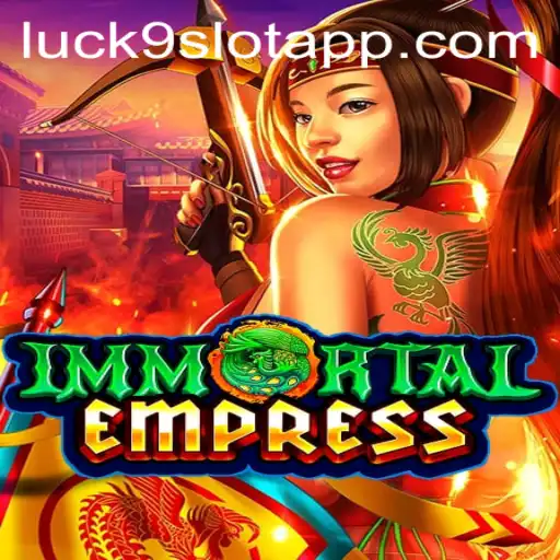 Dive into the Thrilling World of ImmortalEmpress and Luck9 Slots
