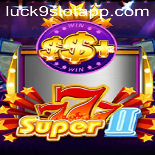 Exploring the World of Super777II and Luck9 - Slots