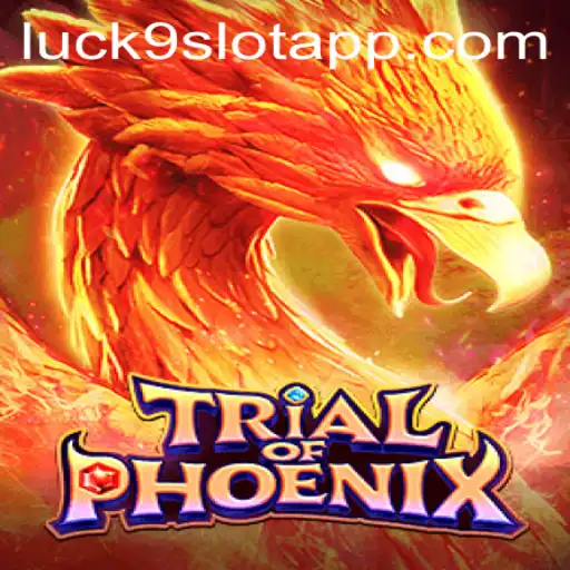 TrialofPhoenix: A Thrilling Gaming Experience with Luck9 - Slots